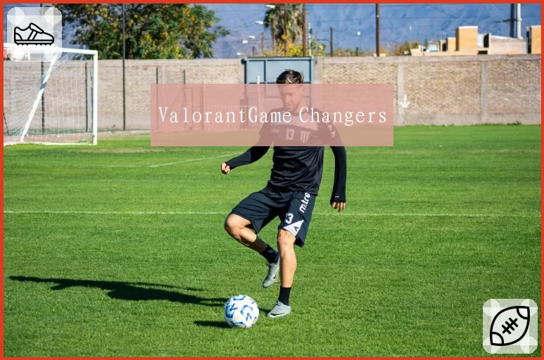 ValorantGame Changers